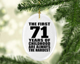 71st Birthday First 71 Years of Childhood Are The Hardest - Oval Ornament