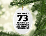 73rd Birthday First 73 Years of Childhood Are The Hardest - Oval Ornament
