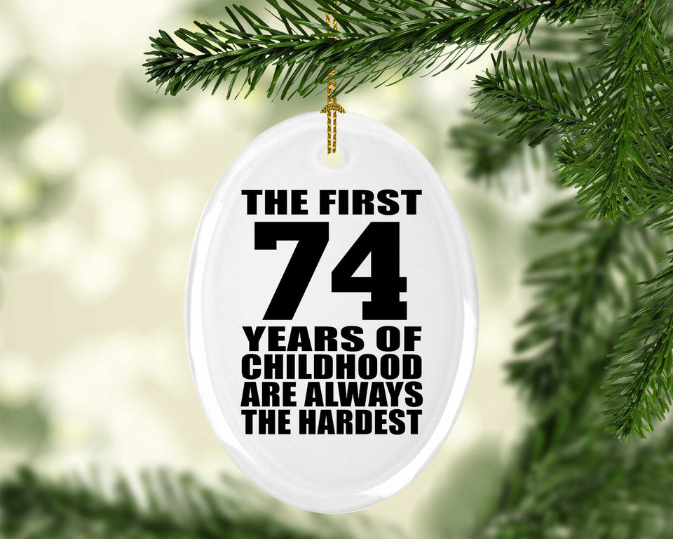 74th Birthday First 74 Years of Childhood Are The Hardest - Oval Ornament