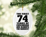 74th Birthday First 74 Years of Childhood Are The Hardest - Oval Ornament