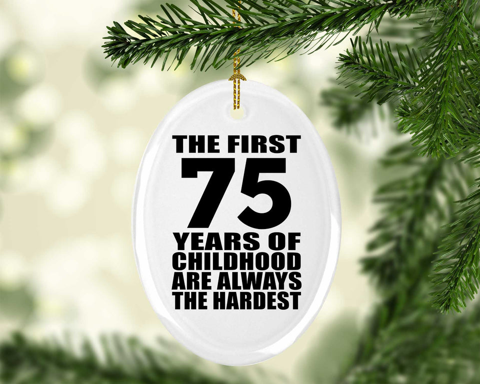 75th Birthday First 75 Years of Childhood Are The Hardest - Oval Ornament