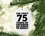 75th Birthday First 75 Years of Childhood Are The Hardest - Oval Ornament