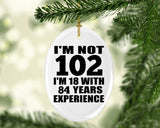 102nd Birthday I'm Not 102 I'm 18 With 84 Years Experience - Oval Ornament