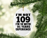 109th Birthday I'm Not 109 I'm 18 With 91 Years Experience - Oval Ornament