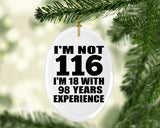 116th Birthday I'm Not 116 I'm 18 With 98 Years Experience - Oval Ornament