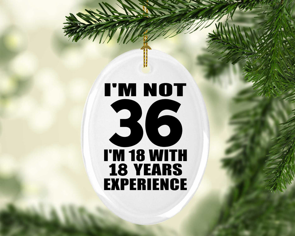 36th Birthday I'm Not 36 I'm 18 With 18 Years Experience - Oval Ornament