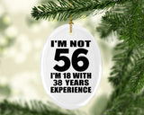 56th Birthday I'm Not 56 I'm 18 With 38 Years Experience - Oval Ornament