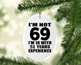 69th Birthday I'm Not 69 I'm 18 With 51 Years Experience - Oval Ornament