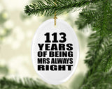 113th Anniversary 113 Years of Being Mrs Always Right - Oval Ornament
