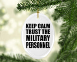 Keep Calm and Trust The Military Personnel - Oval Ornament