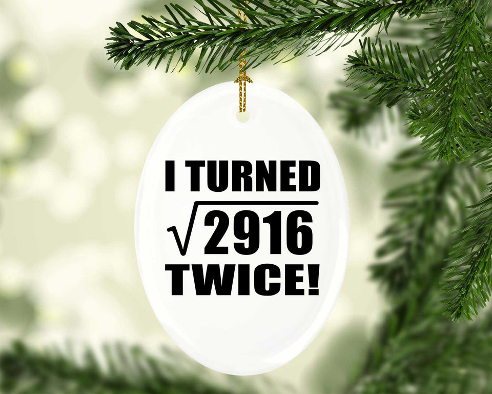 108th Birthday I Turned Square Root of 2916 Twice - Oval Ornament