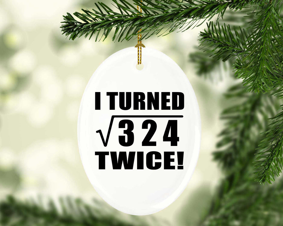 36th Birthday I Turned Square Root of 324 Twice - Oval Ornament