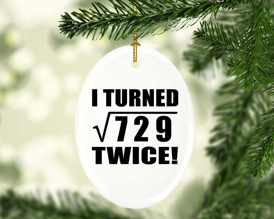 54th Birthday I Turned Square Root of 729 Twice - Oval Ornament