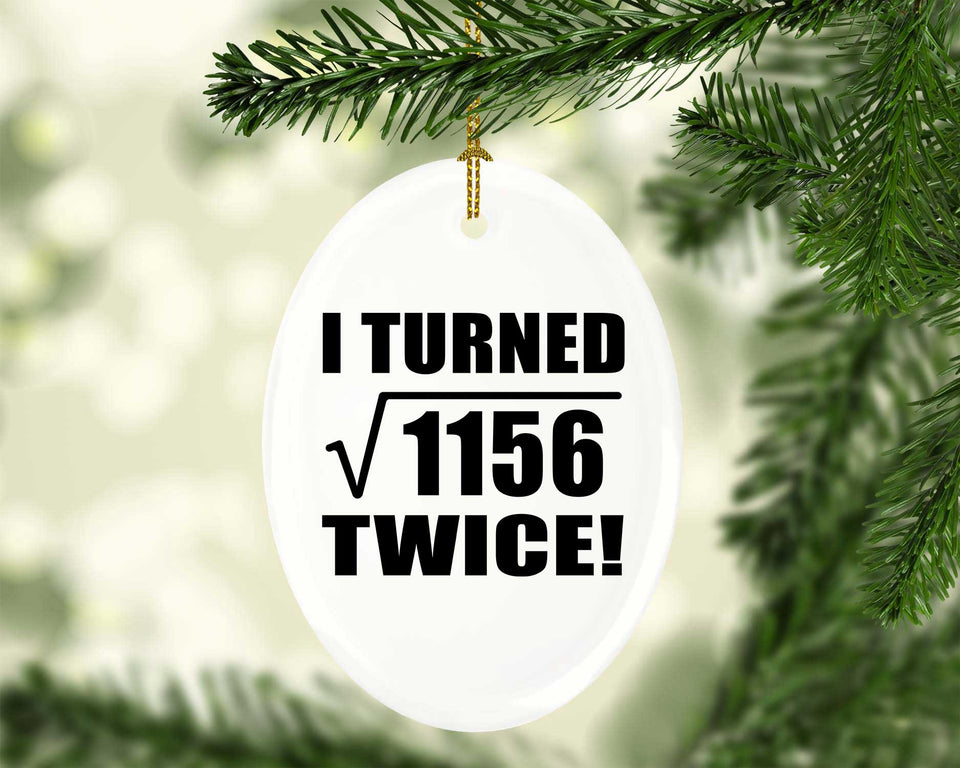 68th Birthday I Turned Square Root of 1156 Twice - Oval Ornament