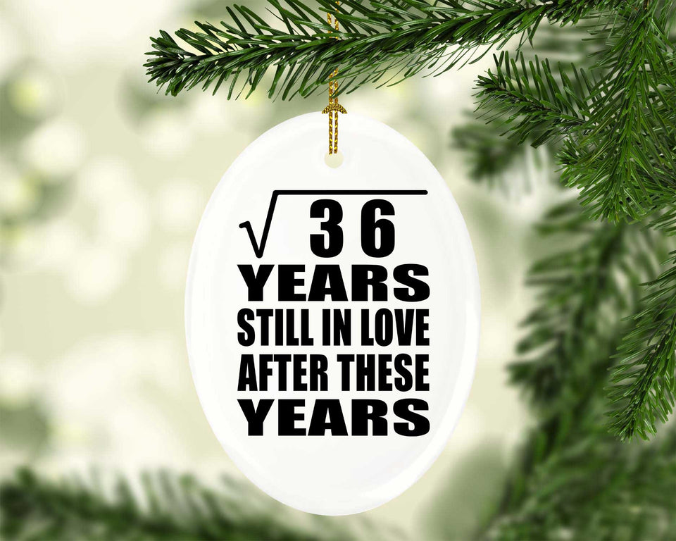 6th Anniversary Square Root of 36 Years Still In Love - Oval Ornament