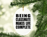 Being Classmate Makes Life Complete - Oval Ornament
