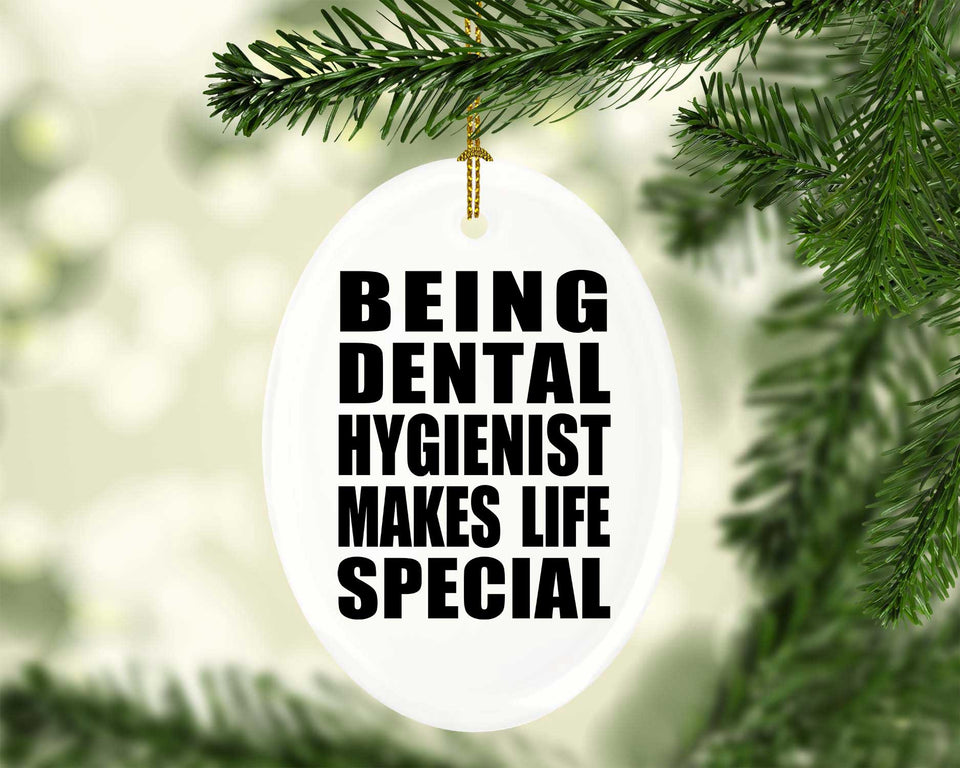 Being Dental Hygienist Makes Life Special - Oval Ornament
