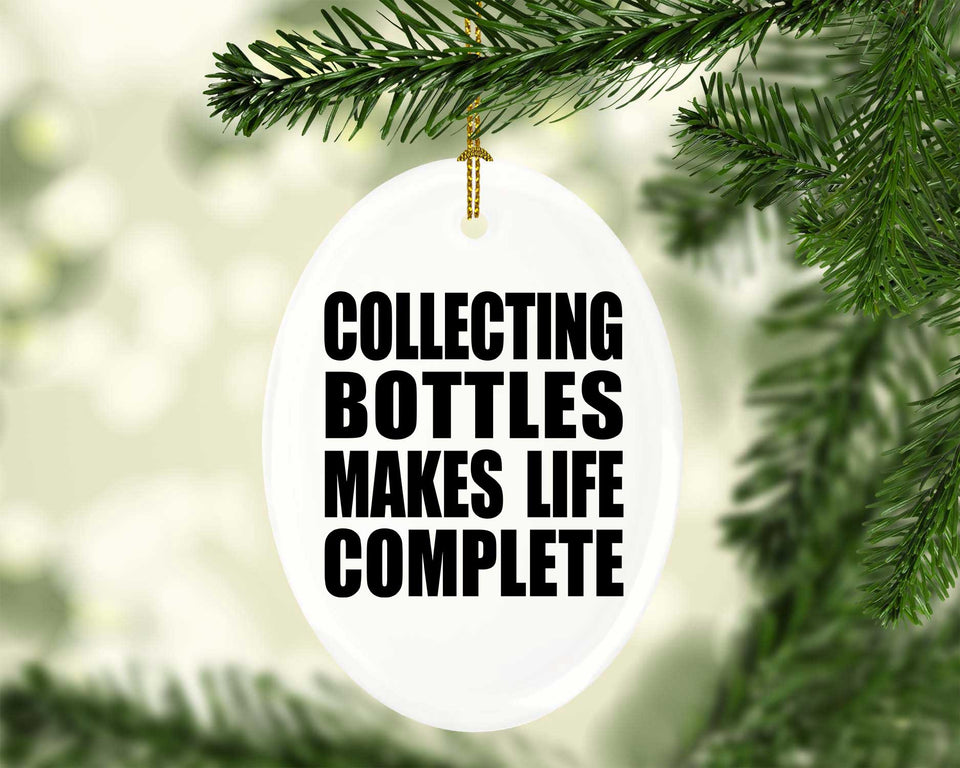 Collecting Bottles Makes Life Complete - Oval Ornament