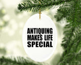 Antiquing Makes Life Special - Oval Ornament