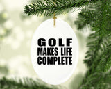 Golf Makes Life Complete - Oval Ornament