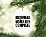 Racquetball Makes Life Complete - Oval Ornament