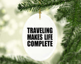 Traveling Makes Life Complete - Oval Ornament