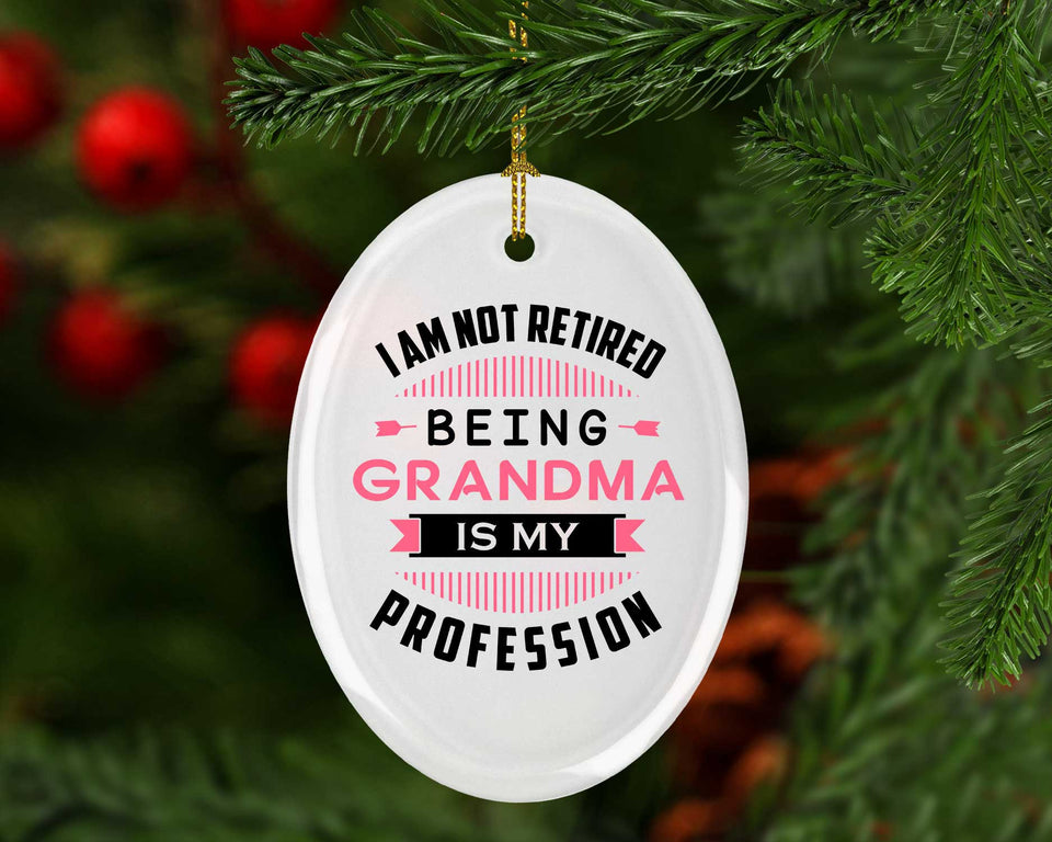 I Am Not Retired, Being Grandma Is My Profession - Oval Ornament