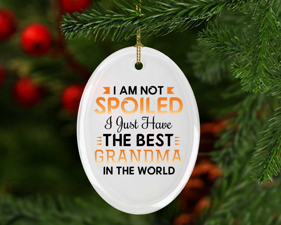 I Am Not Spoiled I Just Have The Best Grandma In The World - Oval Ornament