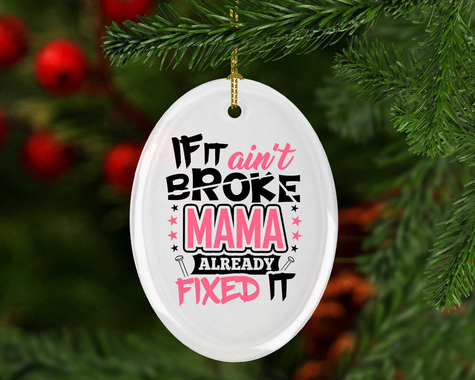 If It Ain't Broke, MAMA Already Fixed It - Oval Ornament