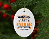 Warning I Have A Crazy Father & I Am Not Afraid To Use Him - Oval Ornament