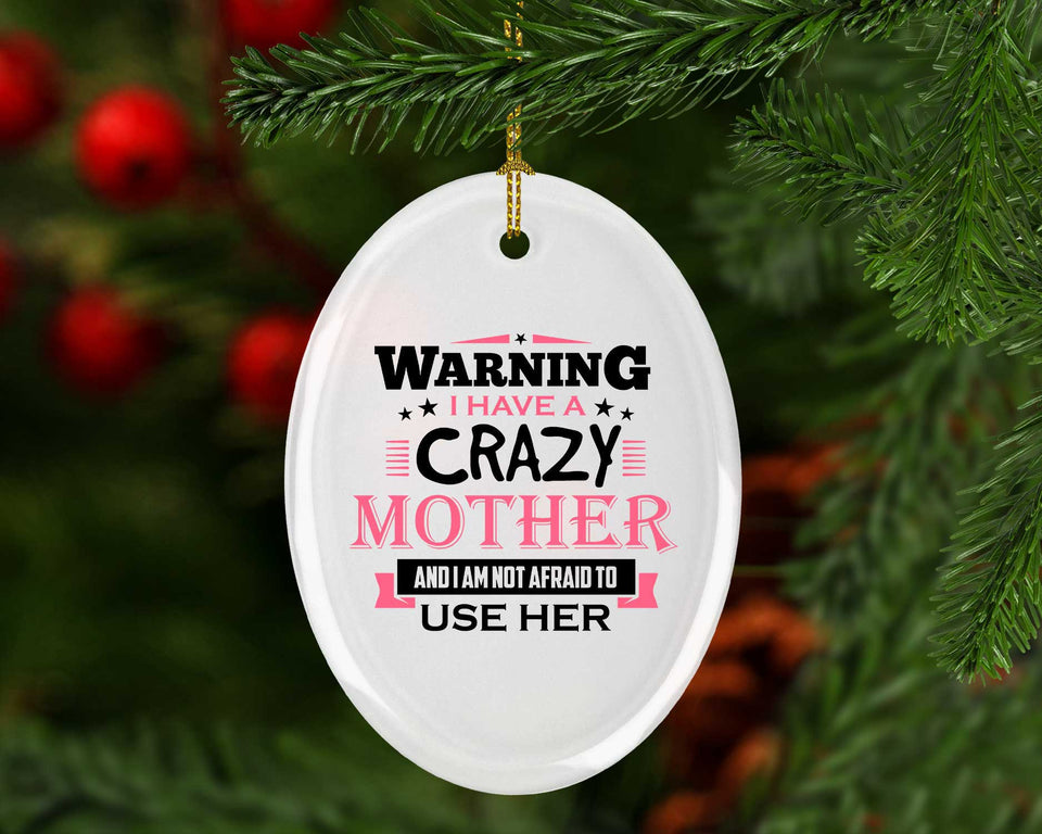 Warning I Have A Crazy Mother & I Am Not Afraid To Use Her - Oval Ornament