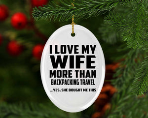 I Love My Wife More Than Backpacking Travel - Oval Ornament