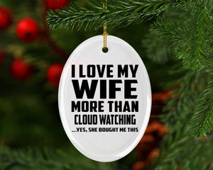 I Love My Wife More Than Cloud Watching - Oval Ornament
