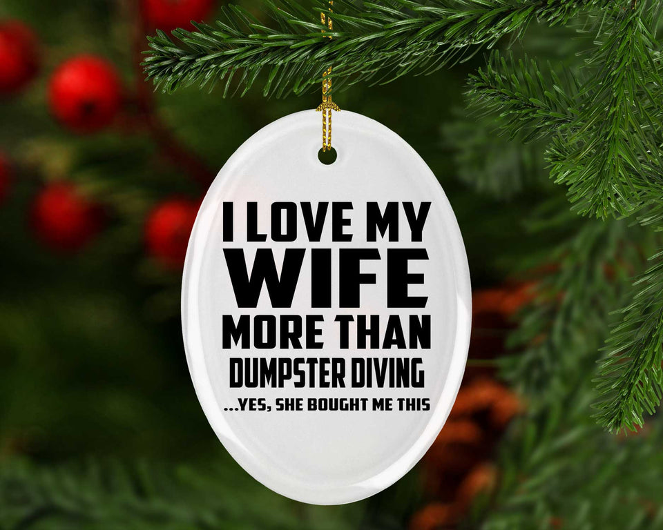 I Love My Wife More Than Dumpster Diving - Oval Ornament