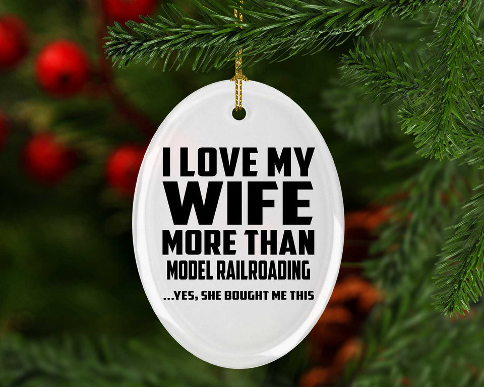 I Love My Wife More Than Model Railroading - Oval Ornament