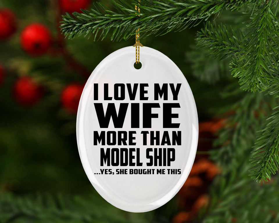 I Love My Wife More Than Model Ship - Oval Ornament