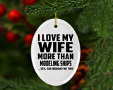 I Love My Wife More Than Modeling Ships - Oval Ornament