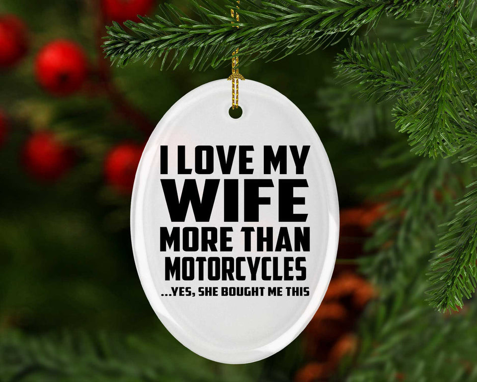 I Love My Wife More Than Motorcycles - Oval Ornament