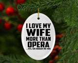 I Love My Wife More Than Opera - Oval Ornament
