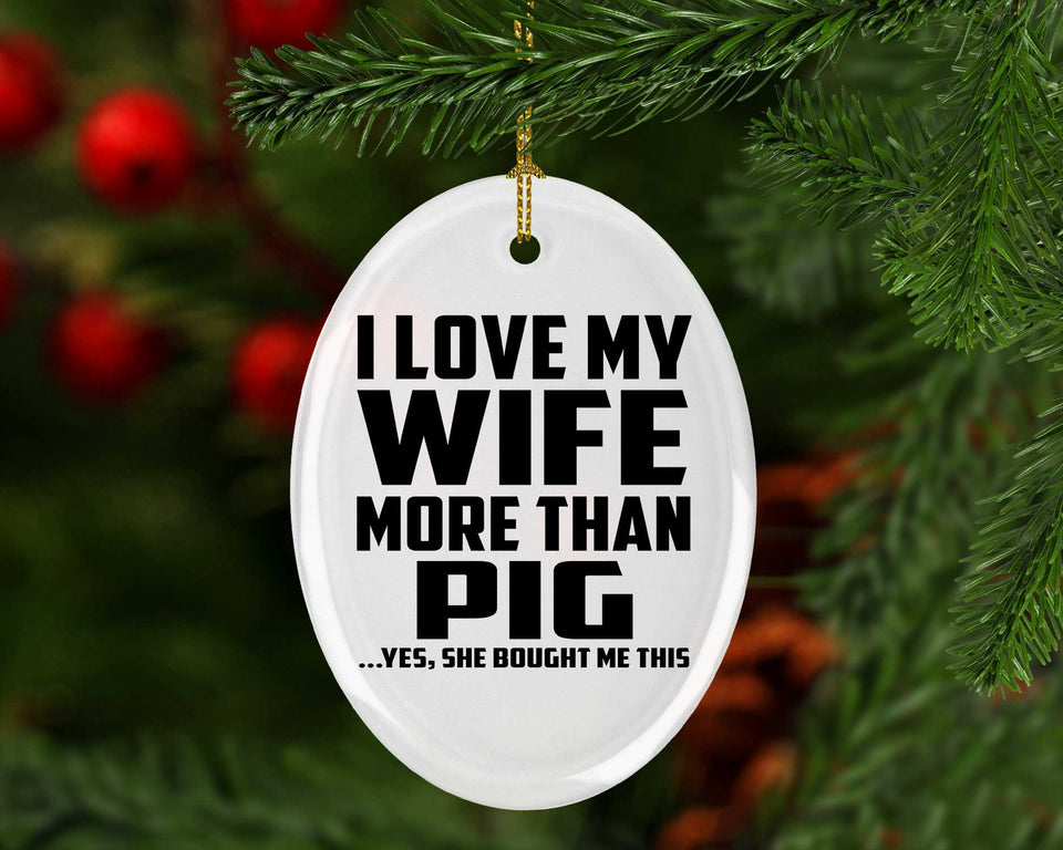 I Love My Wife More Than Pig - Oval Ornament