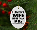 I Love My Wife More Than Pig - Oval Ornament
