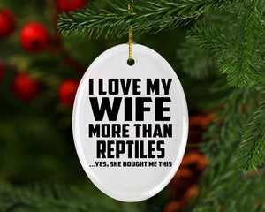 I Love My Wife More Than Reptiles - Oval Ornament