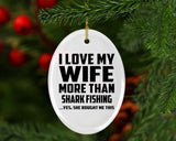 I Love My Wife More Than Shark Fishing - Oval Ornament