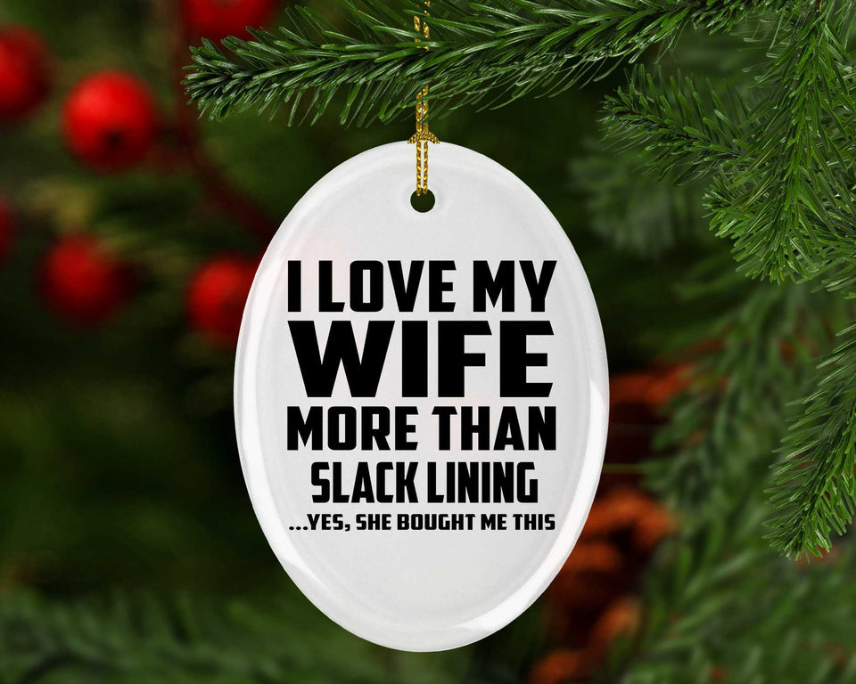 I Love My Wife More Than Slack Lining - Oval Ornament