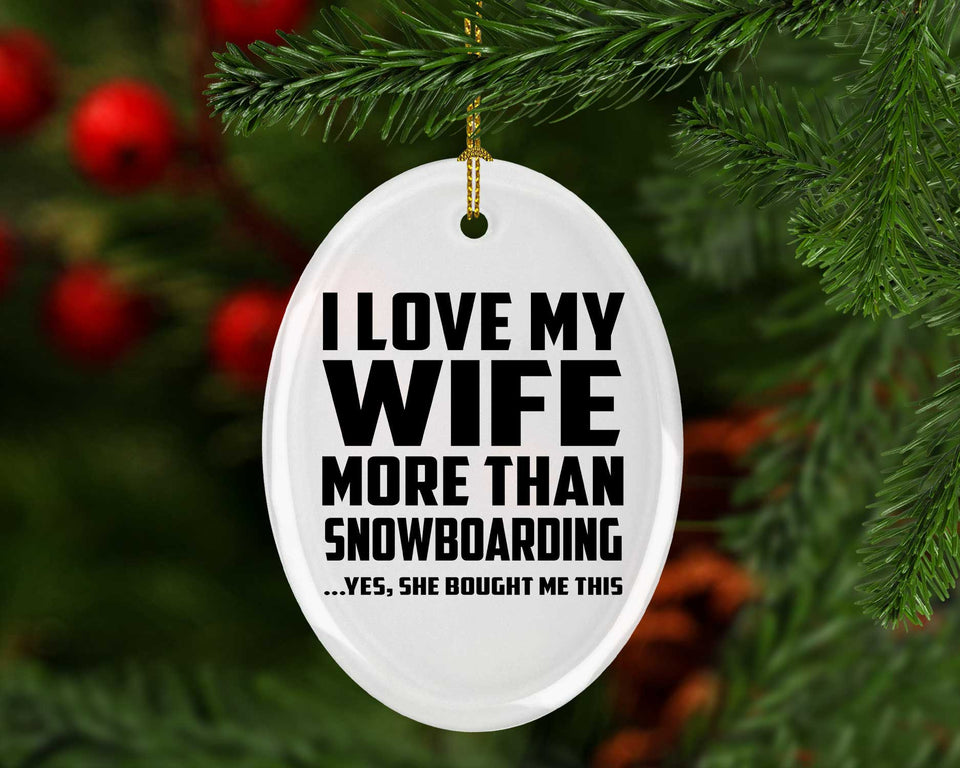 I Love My Wife More Than Snowboarding - Oval Ornament
