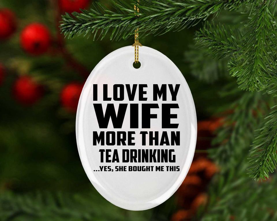 I Love My Wife More Than Tea Drinking - Oval Ornament