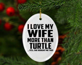 I Love My Wife More Than Turtle - Oval Ornament