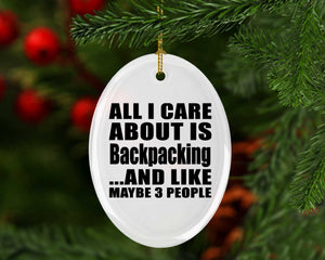 All I Care About Is Backpacking - Oval Ornament