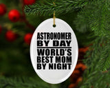 Astronomer By Day World's Best Mom By Night - Oval Ornament