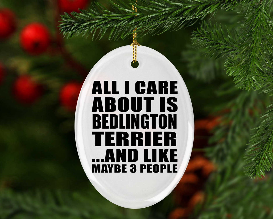 All I Care About Is Bedlington Terrier - Oval Ornament